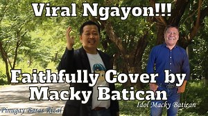 Viral Ngayon Faithfully Cover by Macky Batican !!! 😎😘😲😁🎤🎧🎼🎹🎸 Journey - Faithfully (Official Video) https://www.youtube.com/watch?v=OMD8hBsA-RI Cover by: Macky Batican YouTube Channel: https://www.youtube.com/channel/UCTzO1BCsczrGodUm4ZvLTig/videos Facebook Page: https://www.facebook.com/groups/3482171418674534 T-SHIRTS FOR SALE!!! BUY 1 TAKE 1 !!! FREE DELIVERY @ NCR!!! Small & Medium = Php 500/Pc. Large & Extra Large = Php 600/Pc. 2XL,3XL & 5XL = Php 700/Pc. ORDER NOW!!! https://form.j
