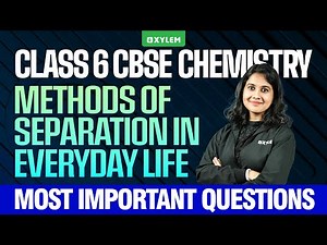 Class 6 CBSE Chemistry | Methods of Separation in Everyday Life | Xylem Class 6 CBSE