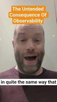 The Untended Consequences Of Observability.