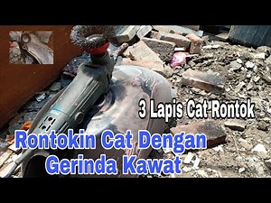 Rontokin Cat Dengan Gerinda Kawat Ambayaarrr!!!!
