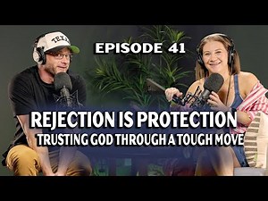 Rejection Is Protection: Trusting God Through a Tough Move | More Than Reality | EP 41