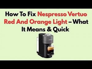 How To Fix Nespresso Vertuo Red And Orange Light – What It Means & Quick Descale/Reset Solutions