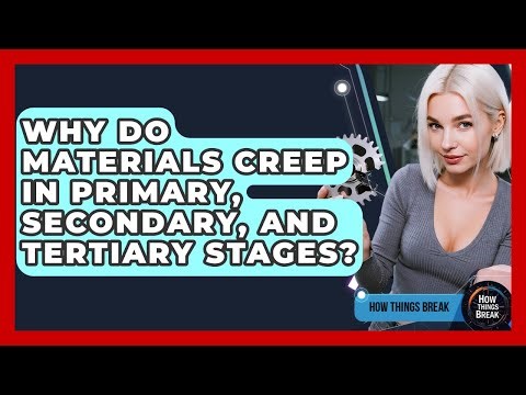 Why Do Materials Creep In Primary, Secondary, And Tertiary Stages? - How Things Break