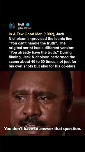 In A Few Good Men (1992), Jack Nicholson improvised the iconic line “You can’t handle the truth”.