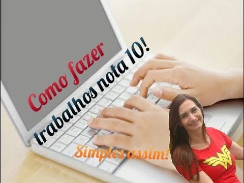 Como fazer um trabalho nota 10! Introdução