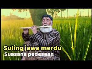 suling jawa merdu dengan suasana alam pedesaan, cocok buat yang kangen kampung halaman