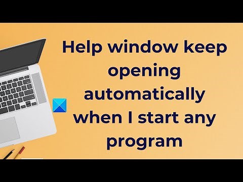 Help window keep opening automatically when I start any program