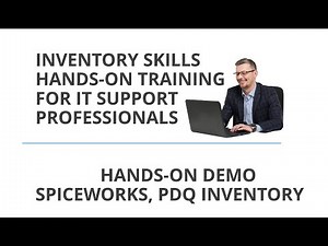 Inventory Skills for IT Support - Spiceworks, PDQ, ManageEngine
