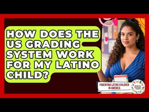 How Does The US Grading System Work For My Latino Child? - Parenting Latino Children in America
