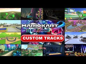 12 AWESOME CUSTOM TRACKS for Mario Kart 8 Deluxe