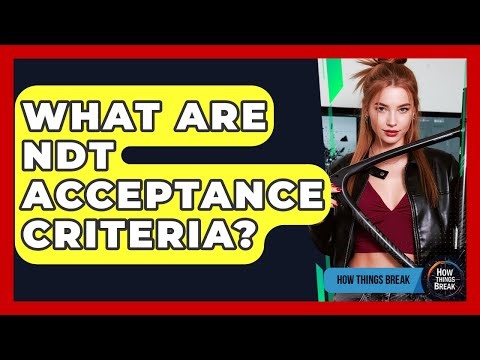 What Are NDT Acceptance Criteria? - How Things Break