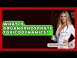 What Is Organophosphate Toxicodynamics? - First Response Medicine