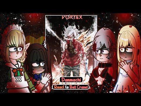 Danmachi React Bell Cranel | All Parts | Gacha React 🇧🇷/🇺🇸