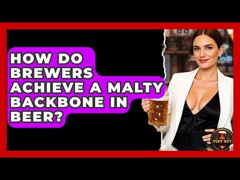 How Do Brewers Achieve a Malty Backbone in Beer? - The Pint Guy
