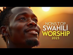 ✨ Most Powerful Swahili Worship Mix 2025 – Deep Gospel Songs Nonstop