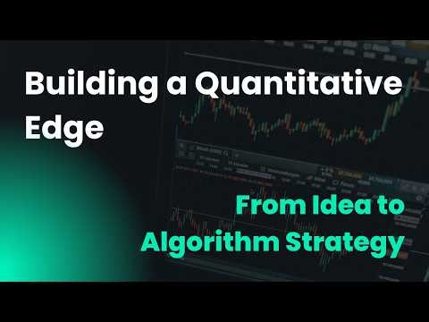 Building a Quantitative Edge | From Idea to Algorithm Strategy