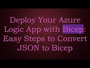 Deploy Your Azure Logic App with Bicep: Easy Steps to Convert JSON to Bicep