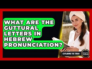 What Are The Guttural Letters In Hebrew Pronunciation? - Explaining The Torah