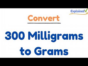 How to Convert 300 Milligrams to Grams (300mg to g)