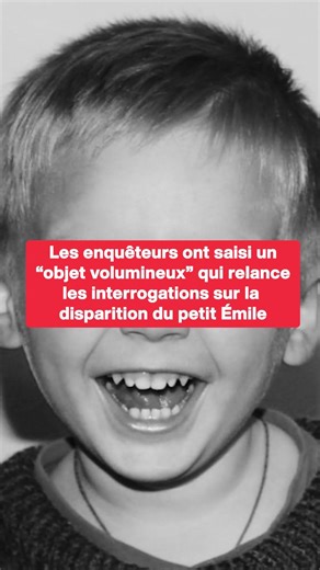 Les enquêteurs ont saisi un “objet volumineux" qui relance les interrogations sur la disparition du petit Émile | Le Tribunal Du Net TV