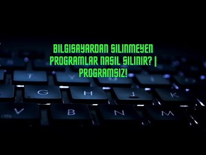 Bilgisayardan Silinmeyen Programlar Nasıl Silinir?