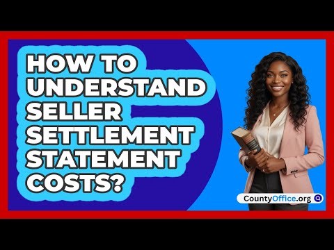 How To Understand Seller Settlement Statement Costs?
