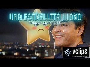 VIDEO CANCION UNA ESTRELLITA LLORO, DEL GRAN CANTANTE FREDDY MARTINEZ.