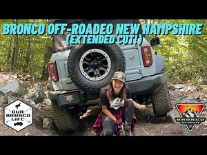 Ford Bronco Off-Roadeo New Hampshire EXTENDED CUT Of Trails + Base Camp | Our Bronco Life