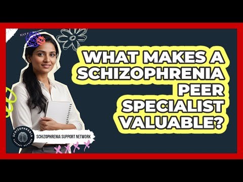 What Makes A Schizophrenia Peer Specialist Valuable?