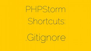 PHPStorm Shortcuts 8/17 .Gitignore