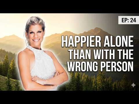 (EP. 24) Happier Alone Than With the Wrong Person Dating After Divorce & Finding Yourself