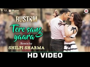Tere Sang Yaara Remix by Shilpi Sharma | Rustom | Askhay Kumar & Ileana Dcruz | Arko