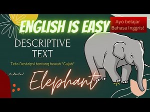 DESCRIPTIVE TEXT_ELEPHANT (Teks Deskripsi tentang Gajah)
