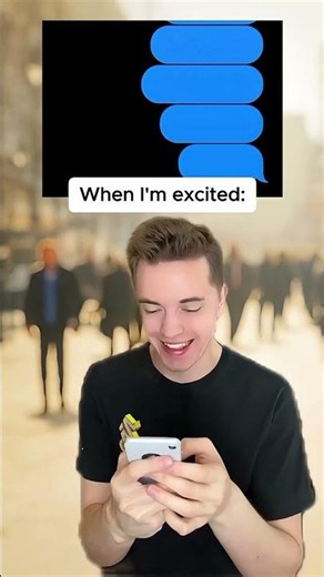 How I text when I’m excited vs serious