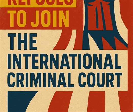 Why the United States Refuses to Join the International Criminal Court