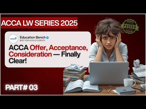 99% ACCA F4 Law Students Miss This | Offer, Acceptance & Consideration - ACCA F4 Chapter 9 PART 3 🔥