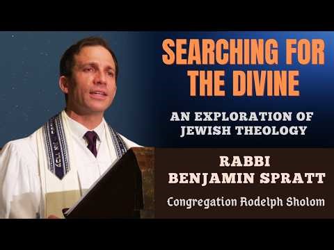 Searching for the Divine – An Exploration of Jewish Theology | Rabbi Benjamin H. Spratt