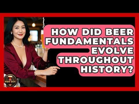 How Did Beer Fundamentals Evolve Throughout History? | The Pint Guy