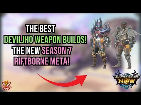The BEST DEVILJHO WEAPON BUILDS! The NEW SEASON 7 RIFTBORNE META! l Monster Hunter Now