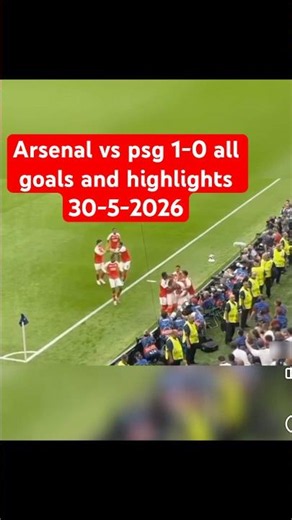 Arsenal vs psg 1-1 all goals and highlights 30-5-2026 champions league final