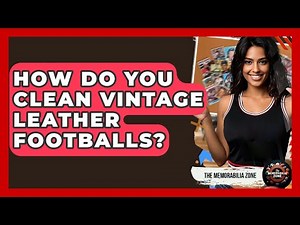 How Do You Clean Vintage Leather Footballs? - The Memorabilia Zone