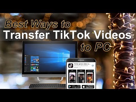 Best Ways to Transfer TikTok Videos to PC