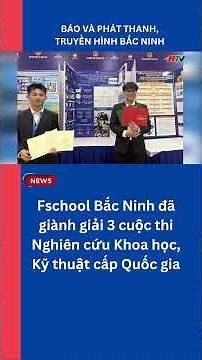 Fschool Bắc Ninh đã giành giải 3 cuộc thi Nghiên cứu Khoa học, Kỹ thuật cấp Quốc gia #bacninhtv #btv