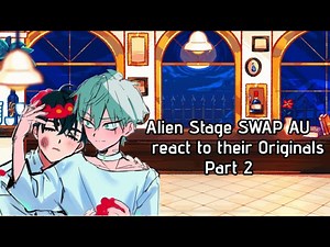 Alien Stage Swap AU react to their Originals[PART 2](2X Speed)(Alien Stage)(GL2)