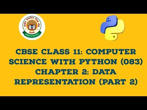 CBSE CLASS 11: Computer Science with Python: Chapter 2: Data Representation (Part 2)