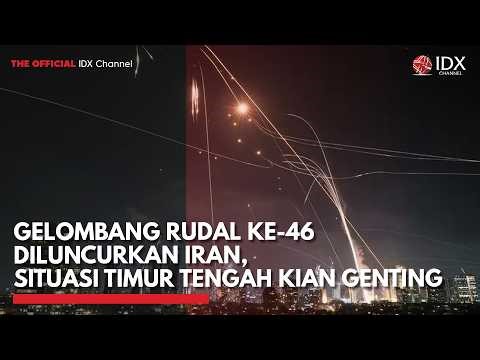 Gelombang Rudal ke-46 Diluncurkan Iran, Situasi Timur Tengah Kian Genting | IDXC UPDATE