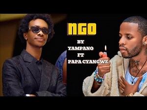 NGO - YAMPANO FT PAPA CYANGWE (Official video lyrics)