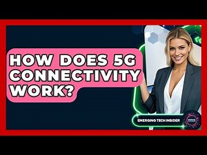How Does 5G Connectivity Work? - Emerging Tech Insider