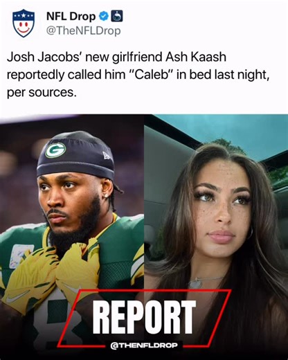 NFL Drop on Instagram: "Josh Jacobs’ new girlfriend Ash Kaash reportedly called him “Caleb” in bed last night, per sources."