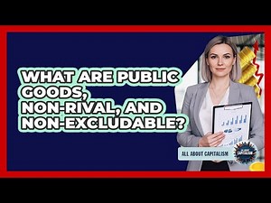 What Are Public Goods, Non-rival, And Non-excludable? - All About Capitalism